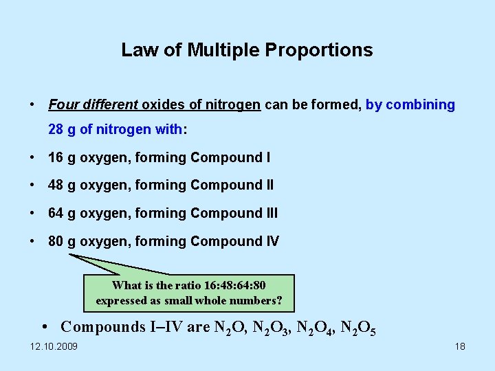 Law of Multiple Proportions • Four different oxides of nitrogen can be formed, by