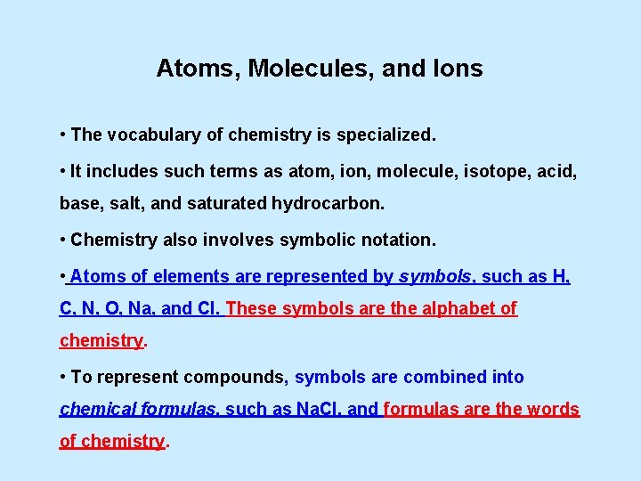 Atoms, Molecules, and Ions • The vocabulary of chemistry is specialized. • It includes