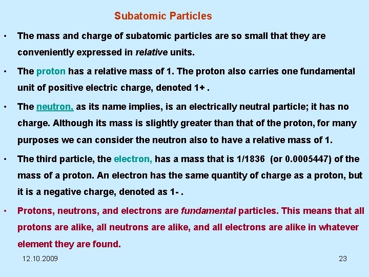 Subatomic Particles • The mass and charge of subatomic particles are so small that
