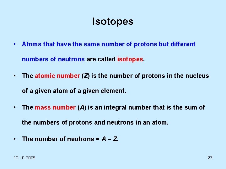 Isotopes • Atoms that have the same number of protons but different numbers of