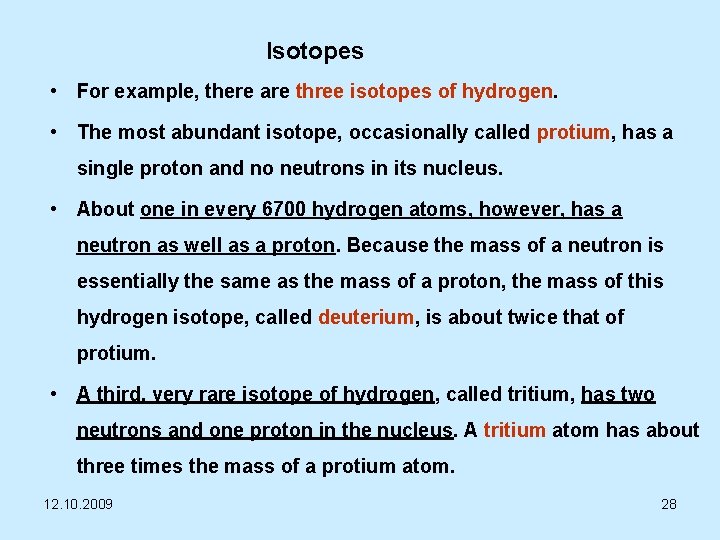 Isotopes • For example, there are three isotopes of hydrogen. • The most abundant