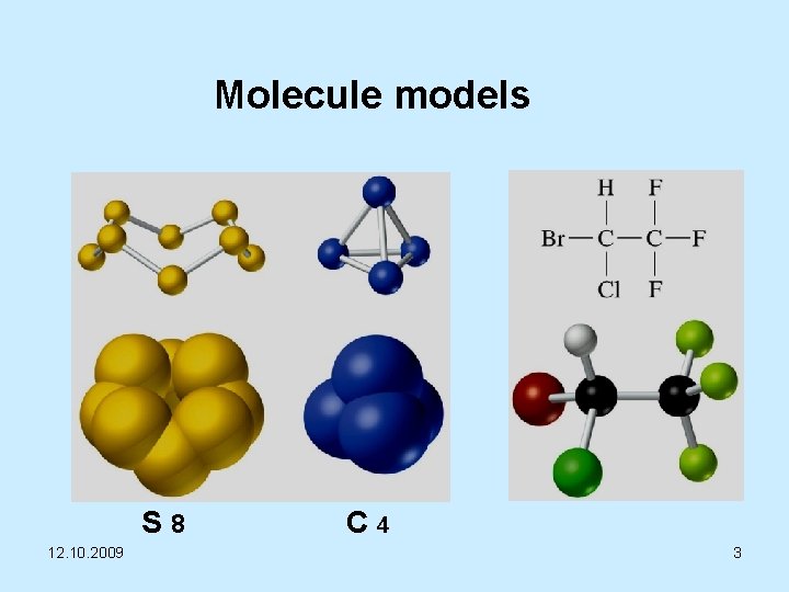 Molecule models S 8 12. 10. 2009 C 4 3 