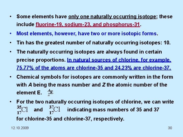  • Some elements have only one naturally occurring isotope; these include fluorine-19, sodium-23,