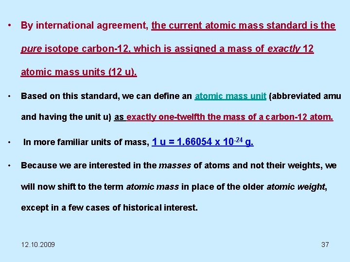  • By international agreement, the current atomic mass standard is the pure isotope