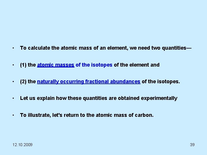  • To calculate the atomic mass of an element, we need two quantities—