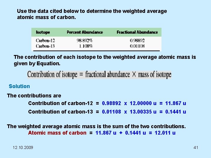 Use the data cited below to determine the weighted average atomic mass of carbon.