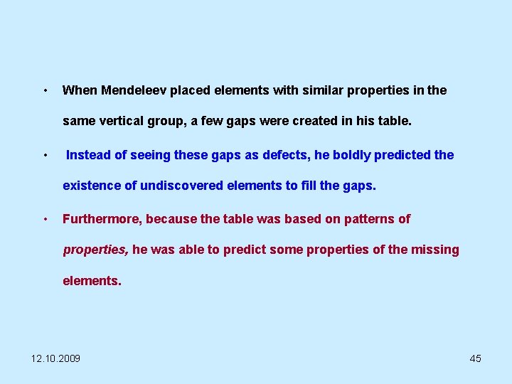  • When Mendeleev placed elements with similar properties in the same vertical group,