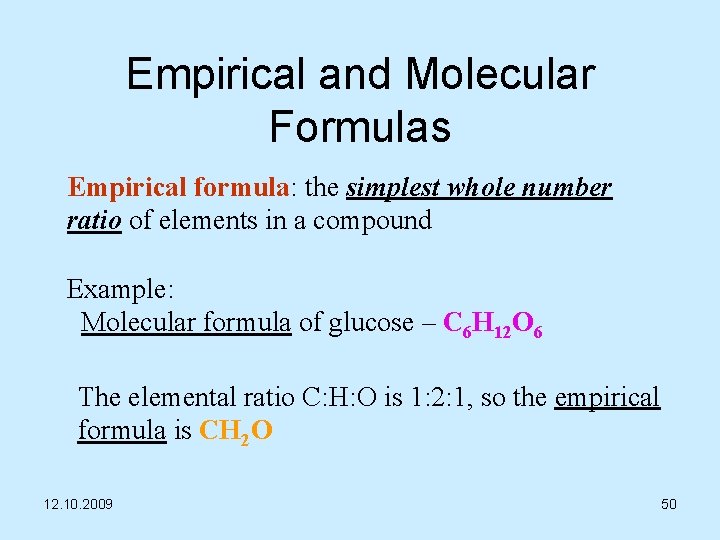 Empirical and Molecular Formulas Empirical formula: the simplest whole number ratio of elements in