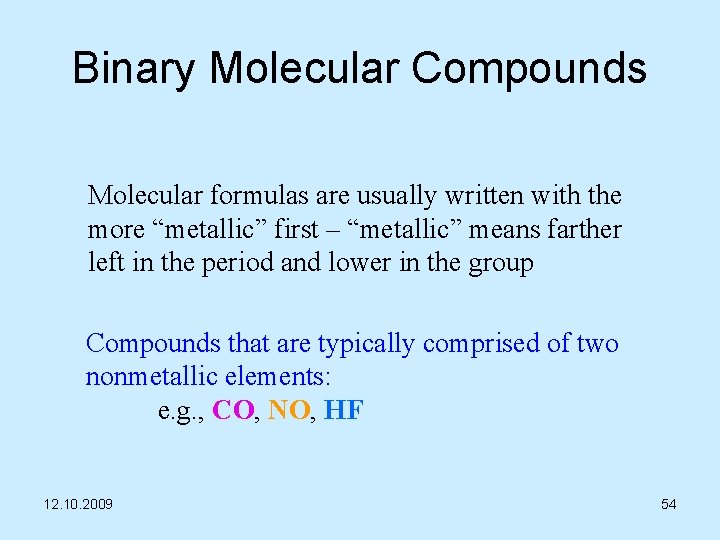 Binary Molecular Compounds Molecular formulas are usually written with the more “metallic” first –