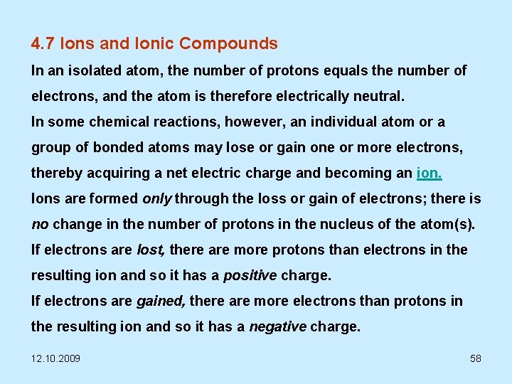 4. 7 Ions and Ionic Compounds In an isolated atom, the number of protons