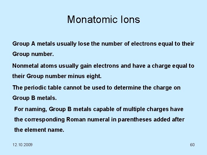 Monatomic Ions Group A metals usually lose the number of electrons equal to their