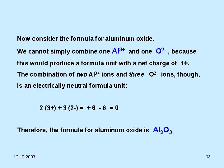 Now consider the formula for aluminum oxide. We cannot simply combine one Al 3+