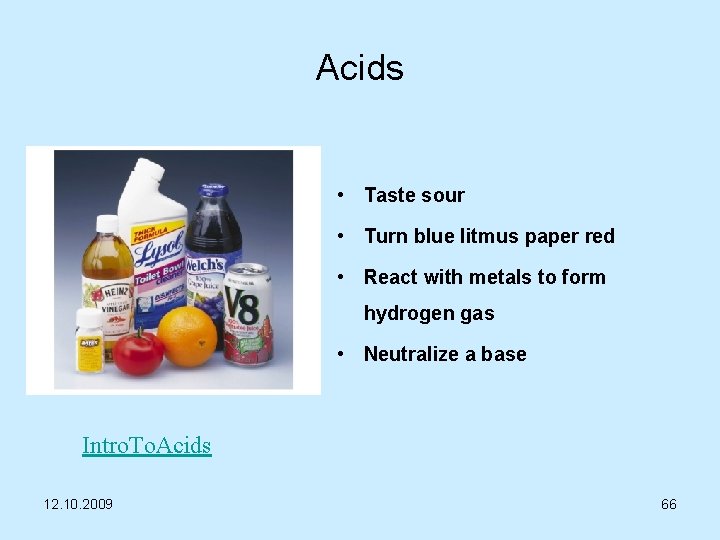 Acids • Taste sour • Turn blue litmus paper red • React with metals