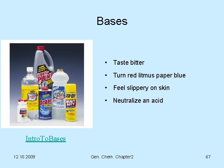 Bases • Taste bitter • Turn red litmus paper blue • Feel slippery on