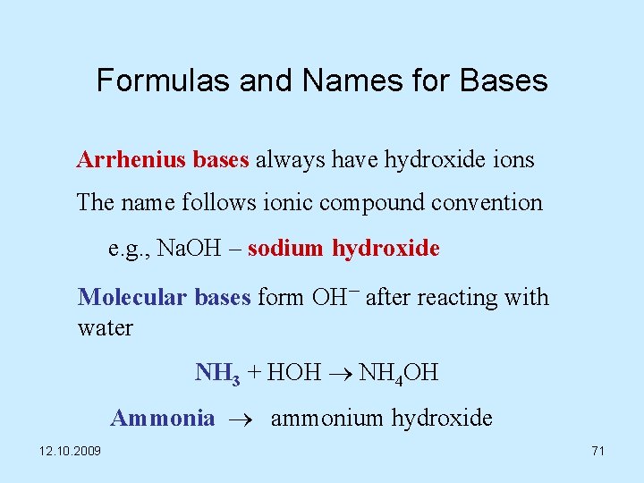Formulas and Names for Bases Arrhenius bases always have hydroxide ions The name follows