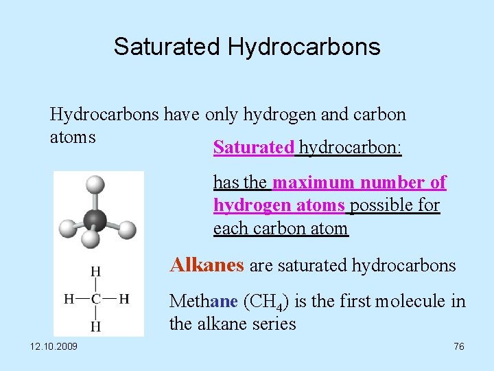 Saturated Hydrocarbons have only hydrogen and carbon atoms Saturated hydrocarbon: has the maximum number