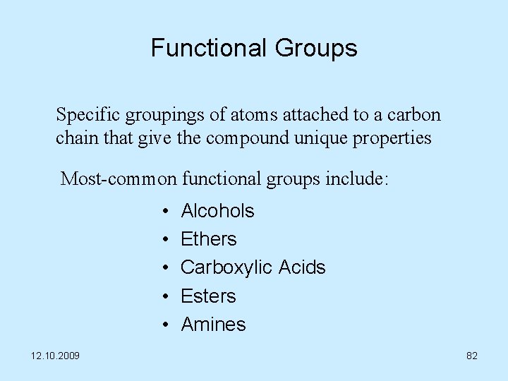 Functional Groups Specific groupings of atoms attached to a carbon chain that give the