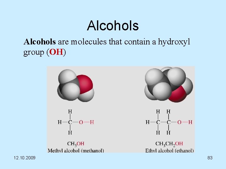 Alcohols are molecules that contain a hydroxyl group (OH) 12. 10. 2009 83 