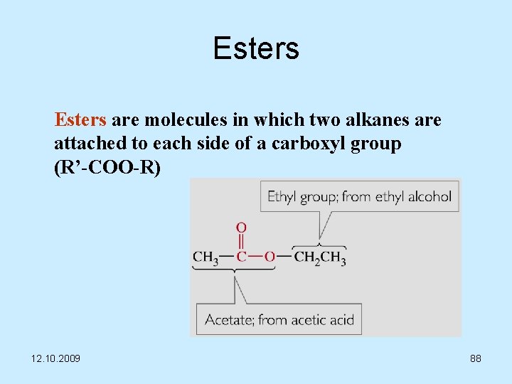 Esters are molecules in which two alkanes are attached to each side of a