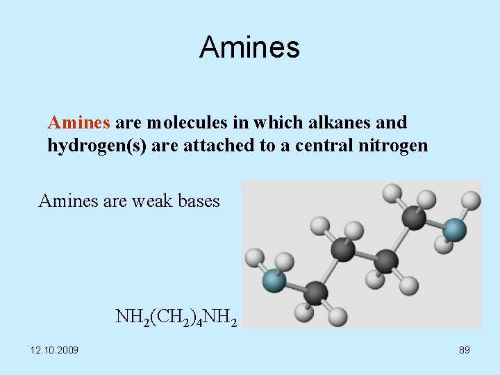 Amines are molecules in which alkanes and hydrogen(s) are attached to a central nitrogen