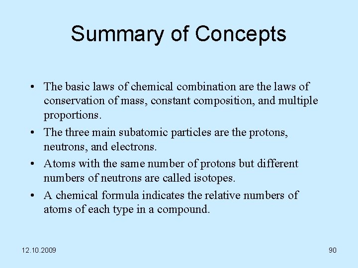 Summary of Concepts • The basic laws of chemical combination are the laws of