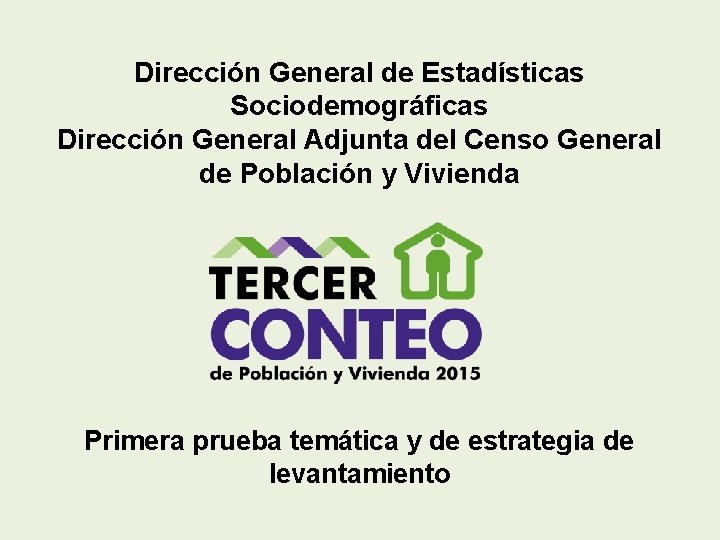 Dirección General de Estadísticas Sociodemográficas Dirección General Adjunta del Censo General de Población y