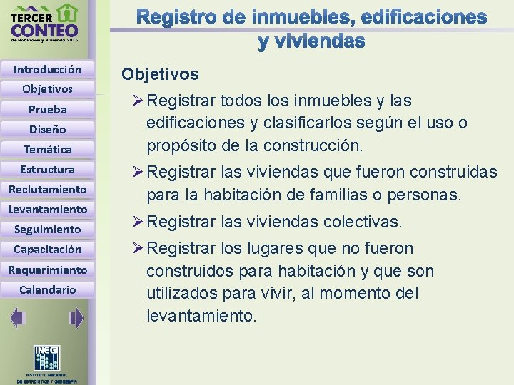 Introducción Objetivos Prueba Diseño Temática Estructura Reclutamiento Levantamiento Seguimiento Capacitación Requerimiento Calendario Objetivos Ø