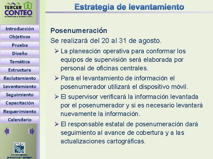 Introducción Objetivos Prueba Diseño Temática Estructura Reclutamiento Levantamiento Seguimiento Capacitación Requerimiento Calendario Posenumeración Se