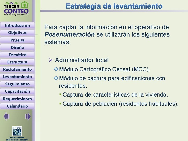 Introducción Objetivos Prueba Diseño Temática Estructura Para captar la información en el operativo de