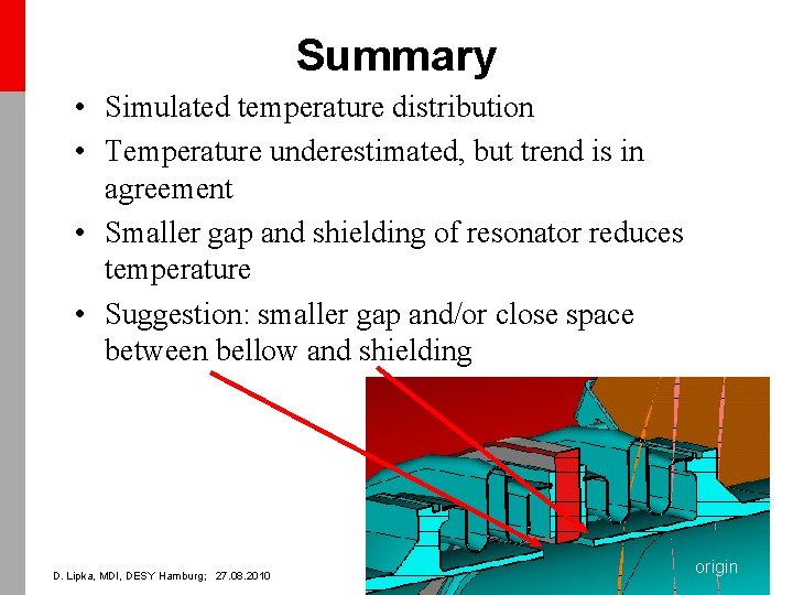 Summary • Simulated temperature distribution • Temperature underestimated, but trend is in agreement •