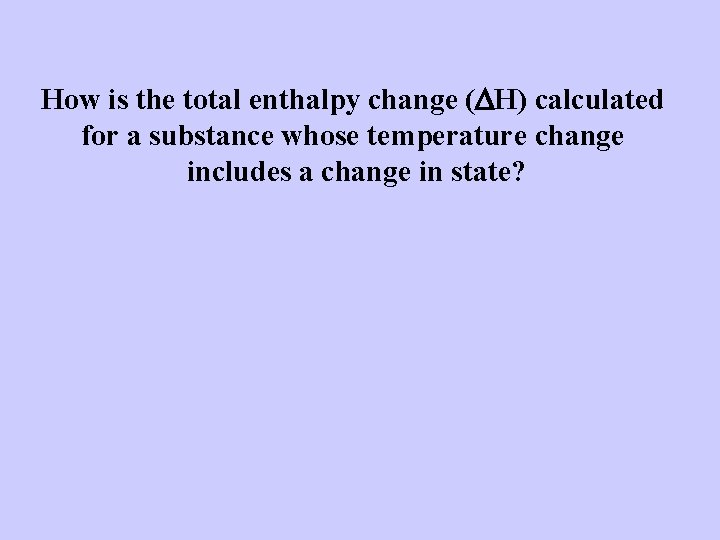 How is the total enthalpy change (DH) calculated for a substance whose temperature change