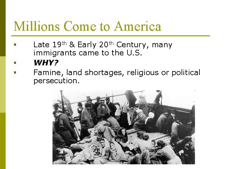 Millions Come to America § § § Late 19 th & Early 20 th