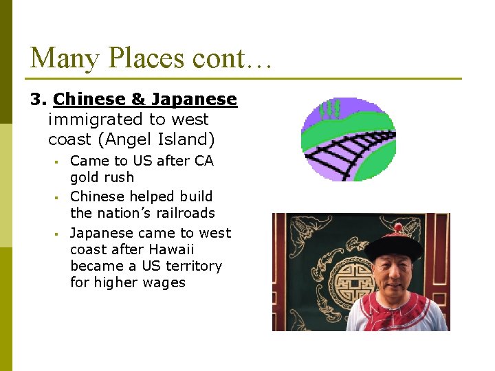 Many Places cont… 3. Chinese & Japanese immigrated to west coast (Angel Island) §