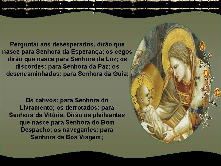 Perguntai aos desesperados, dirão que nasce para Senhora da Esperança; os cegos dirão que Perguntai aos desesperados, dirão que nasce para Senhora da Esperança; os cegos dirão que