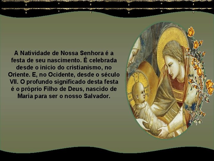 A Natividade de Nossa Senhora é a festa de seu nascimento. É celebrada desde A Natividade de Nossa Senhora é a festa de seu nascimento. É celebrada desde
