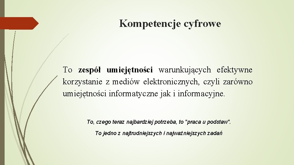 Kompetencje cyfrowe To zespół umiejętności warunkujących efektywne korzystanie z mediów elektronicznych, czyli zarówno umiejętności