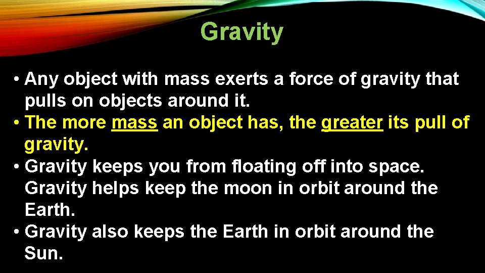 Gravity • Any object with mass exerts a force of gravity that pulls on