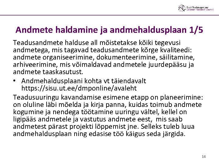 Andmete haldamine ja andmehaldusplaan 1/5 Teadusandmete halduse all mõistetakse kõiki tegevusi andmetega, mis tagavad