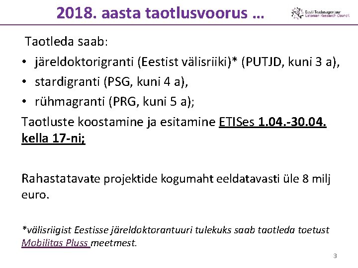 2018. aasta taotlusvoorus … Taotleda saab: • järeldoktorigranti (Eestist välisriiki)* (PUTJD, kuni 3 a),