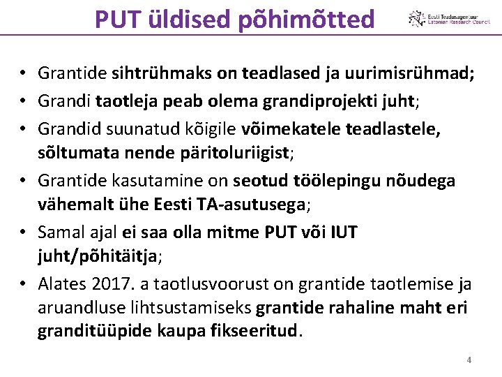 PUT üldised põhimõtted • Grantide sihtrühmaks on teadlased ja uurimisrühmad; • Grandi taotleja peab