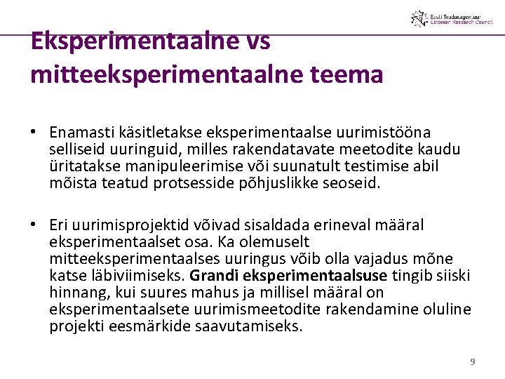 Eksperimentaalne vs mitteeksperimentaalne teema • Enamasti käsitletakse eksperimentaalse uurimistööna selliseid uuringuid, milles rakendatavate meetodite