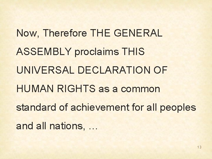 Now, Therefore THE GENERAL ASSEMBLY proclaims THIS UNIVERSAL DECLARATION OF HUMAN RIGHTS as a