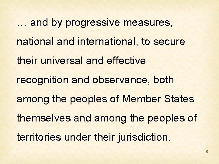 … and by progressive measures, national and international, to secure their universal and effective