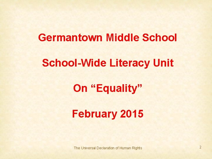 Germantown Middle School-Wide Literacy Unit On “Equality” February 2015 The Universal Declaration of Human