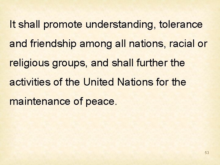 It shall promote understanding, tolerance and friendship among all nations, racial or religious groups,