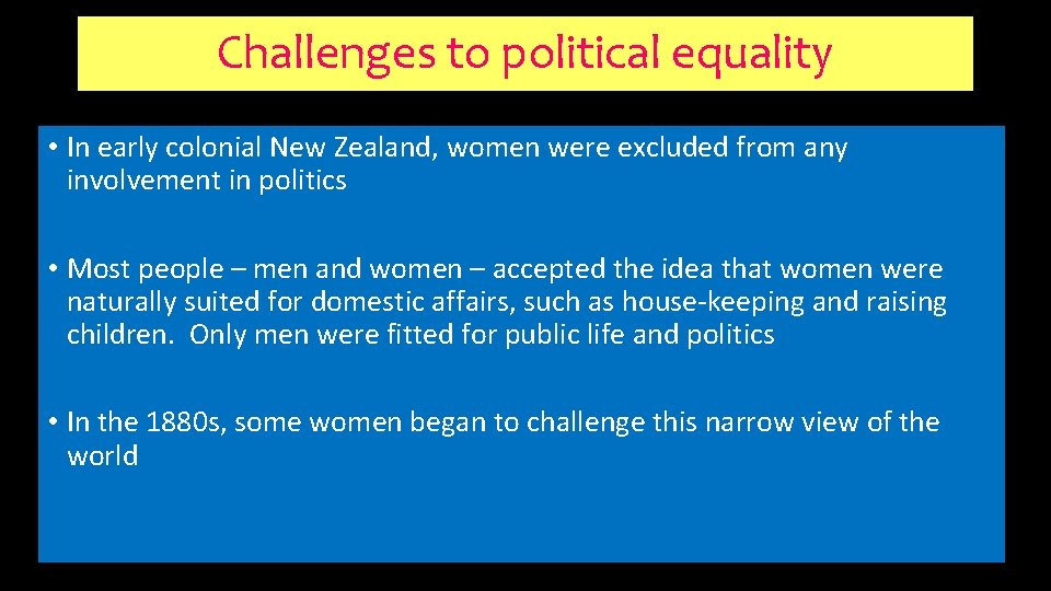 Challenges to political equality • In early colonial New Zealand, women were excluded from