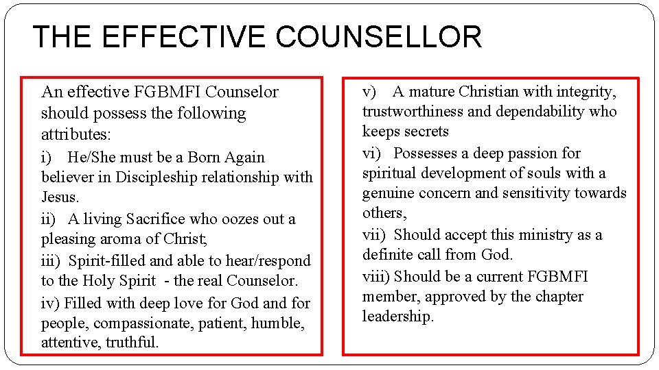 THE EFFECTIVE COUNSELLOR An effective FGBMFI Counselor should possess the following attributes: i) He/She