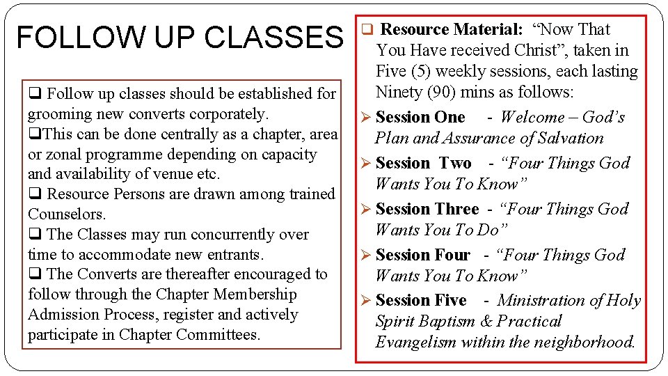 FOLLOW UP CLASSES q Follow up classes should be established for grooming new converts