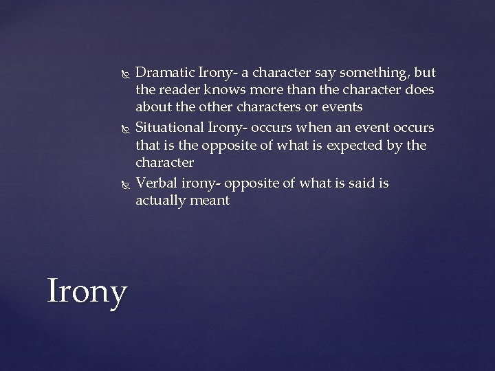  Irony Dramatic Irony- a character say something, but the reader knows more than