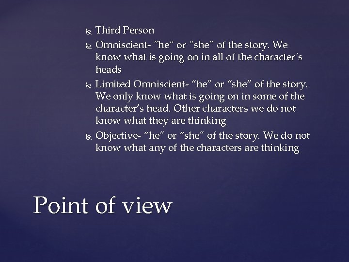  Third Person Omniscient- “he” or “she” of the story. We know what is